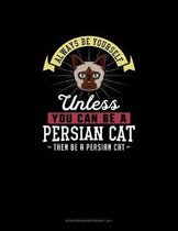 Always Be Yourself Unless You Can Be A Persian Cat Then Be A Persian Cat: Storyboard Notebook 16