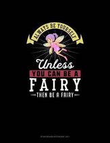 Always Be Yourself Unless You Can Be A Fairy Then Be A Fairy: Storyboard Notebook 16