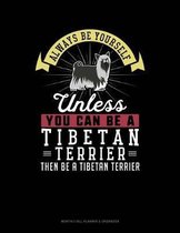 Always Be Yourself Unless You Can Be a Tibetan Terrier Then Be a Tibetan Terrier