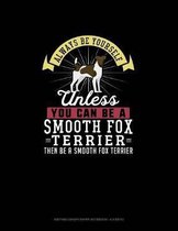 Always Be Yourself Unless You Can Be A Smooth Fox Terrier Then Be A Smooth Fox Terrier: Knitting Graph Paper Notebook - 4