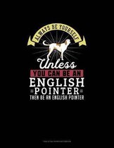 Always Be Yourself Unless You Can Be An English Pointer Then Be An English Pointer