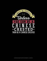 Always Be Yourself Unless You Can Be A Chinese Crested Then Be A Chinese Crested: Knitting Graph Paper Notebook - 4