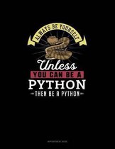 Always Be Yourself Unless You Can Be A Python Then Be A Python