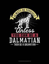 Always Be Yourself Unless You Can Be a Dalmatian Then Be a Dalmatian