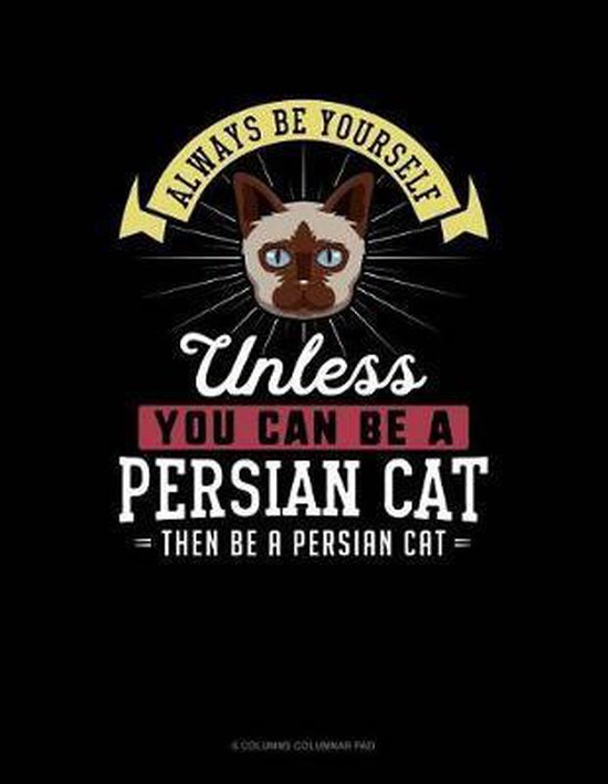 Always Be Yourself Unless You Can Be a Persian Cat Then Be a Persian Cat, Blue Cloud...