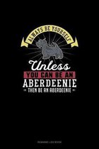 Always Be Yourself Unless You Can Be An Aberdeenie Then Be An Aberdeenie