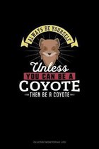 Always Be Yourself Unless You Can Be A Coyote Then Be A Coyote