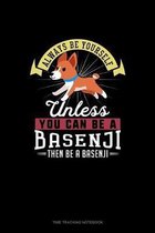 Always Be Yourself Unless You Can Be A Basenji Then Be A Basenji