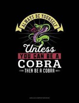 Always Be Yourself Unless You Can Be a Cobra Then Be a Cobra