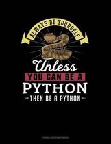 Always Be Yourself Unless You Can Be a Python Then Be a Python
