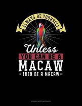 Always Be Yourself Unless You Can Be a Macaw Then Be a Macaw