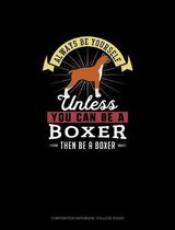 Always Be Yourself Unless You Can Be A Boxer Then Be A Boxer