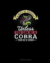 Always Be Yourself Unless You Can Be A Cobra Then Be A Cobra