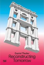 Daniel Theiler: Reconstructing Tomorrow