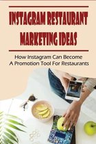 Instagram Restaurant Marketing Ideas: How Instagram Can Become A Promotion Tool For Restaurants