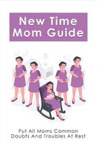 New Time Mom Guide: Put All Moms Common Doubts And Troubles At Rest