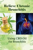 Relieve Chronic Bronchitis: Using CBD Oil for Bronchitis