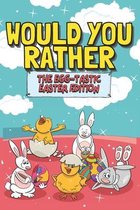 Would You Rather: The Egg-Tastic Easter Edition