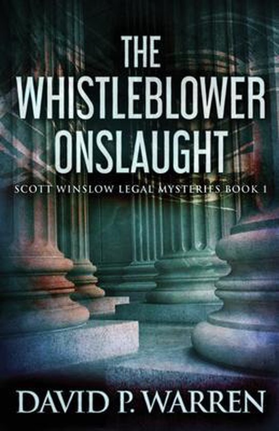 Scott Winslow Legal Mysteries-The Whistleblower Onslaught - cover
