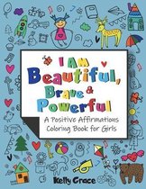 I AM Beautiful, Brave & Powerful (A Positive Affirmations Coloring Book for Girls)