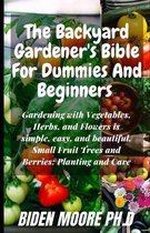 The Backyard Gardener's Bible For Dummies And Beginners: Gardening with Vegetables, Herbs, and Flowers is simple, easy, and beautiful. Small Fruit Trees and Berries