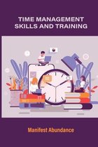 Time Management Skills And Training: Manifest Abundance