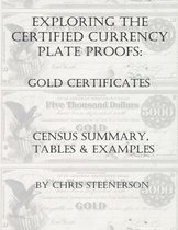 Exploring the Certified Currency Plate Proofs - Gold Certificates - Census Summary, Tables & Examples