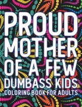 Proud Mother Of A Few Dumbass Kids Coloring Book For Adults: 32 Pages, 8.5 x 11, Mother's Day Coloring Book Gift