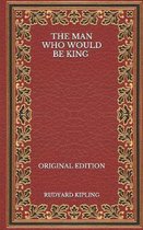 The Man Who Would Be King - Original Edition