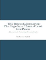 'THE' Balanced Macronutrient Diet: Single-Serve / Portion-Control Meal Planner: A Year of Meals