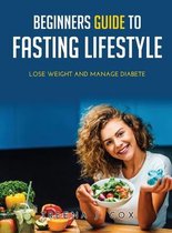 Beginners Guide to Fasting Lifestyle