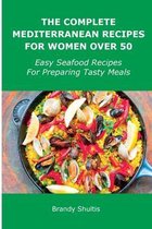 The Complete Mediterranean Recipes for Women Over 50