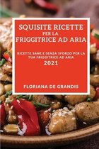 Squisite Ricette Per La Friggitrice Ad Aria 2021 (Delicious Air Fryer Recipes 2021 Italian Edition)