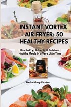 Instant Vortex Air Fryer 50 Healthy Recipes