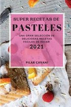 Super Recetas de Pasteles 2021 (Cake Recipes 2021 Spanish Edition)