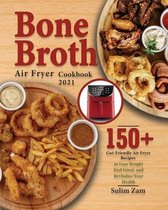 Bone Broth Air Fryer Cookbook 2021