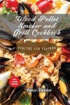 Wood Pellet Smoker and Grill Cookbook - Poultry and Seafood