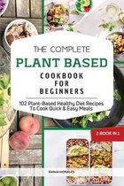 The Complete Plant Based Cookbook for Beginners: 2 Books in 1