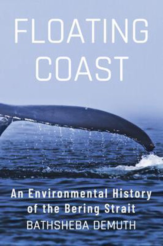 Boekcover met de titel 'Floating Coast'. Een blauwe walvisstaart steekt uit het water. Tekst: 'Floating Coast' en 'An Environmental History of the Bering Strait' door Bathsheba Demuth.