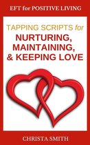 EFT for Positive Living - EFT for Positive Living: Tapping Scripts for Nurturing, Maintaining, & Keeping Love