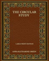 The Circular Study - Large Print Edition