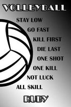 Volleyball Stay Low Go Fast Kill First Die Last One Shot One Kill Not Luck All Skill Ruby