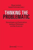 Philosophy- Thinking the Problematic – Genealogies and Explorations between Philosophy and the Sciences