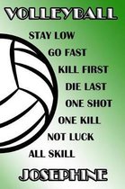 Volleyball Stay Low Go Fast Kill First Die Last One Shot One Kill Not Luck All Skill Josephine