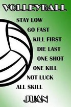 Volleyball Stay Low Go Fast Kill First Die Last One Shot One Kill Not Luck All Skill Juan