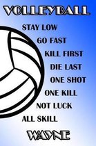 Volleyball Stay Low Go Fast Kill First Die Last One Shot One Kill Not Luck All Skill Wayne