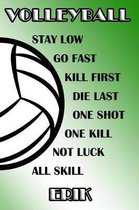 Volleyball Stay Low Go Fast Kill First Die Last One Shot One Kill Not Luck All Skill Erik
