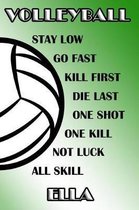Volleyball Stay Low Go Fast Kill First Die Last One Shot One Kill Not Luck All Skill Ella