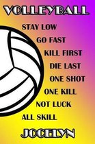 Volleyball Stay Low Go Fast Kill First Die Last One Shot One Kill Not Luck All Skill Jocelyn