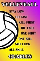 Volleyball Stay Low Go Fast Kill First Die Last One Shot One Kill Not Luck All Skill Charles